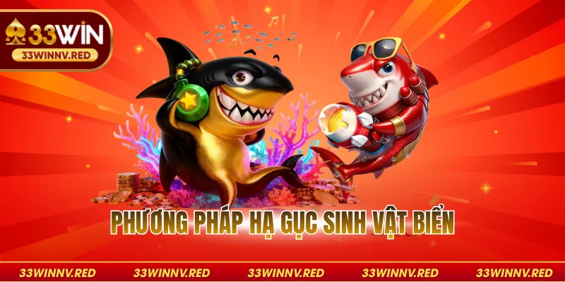 Phương pháp hạ gục sinh vật biển